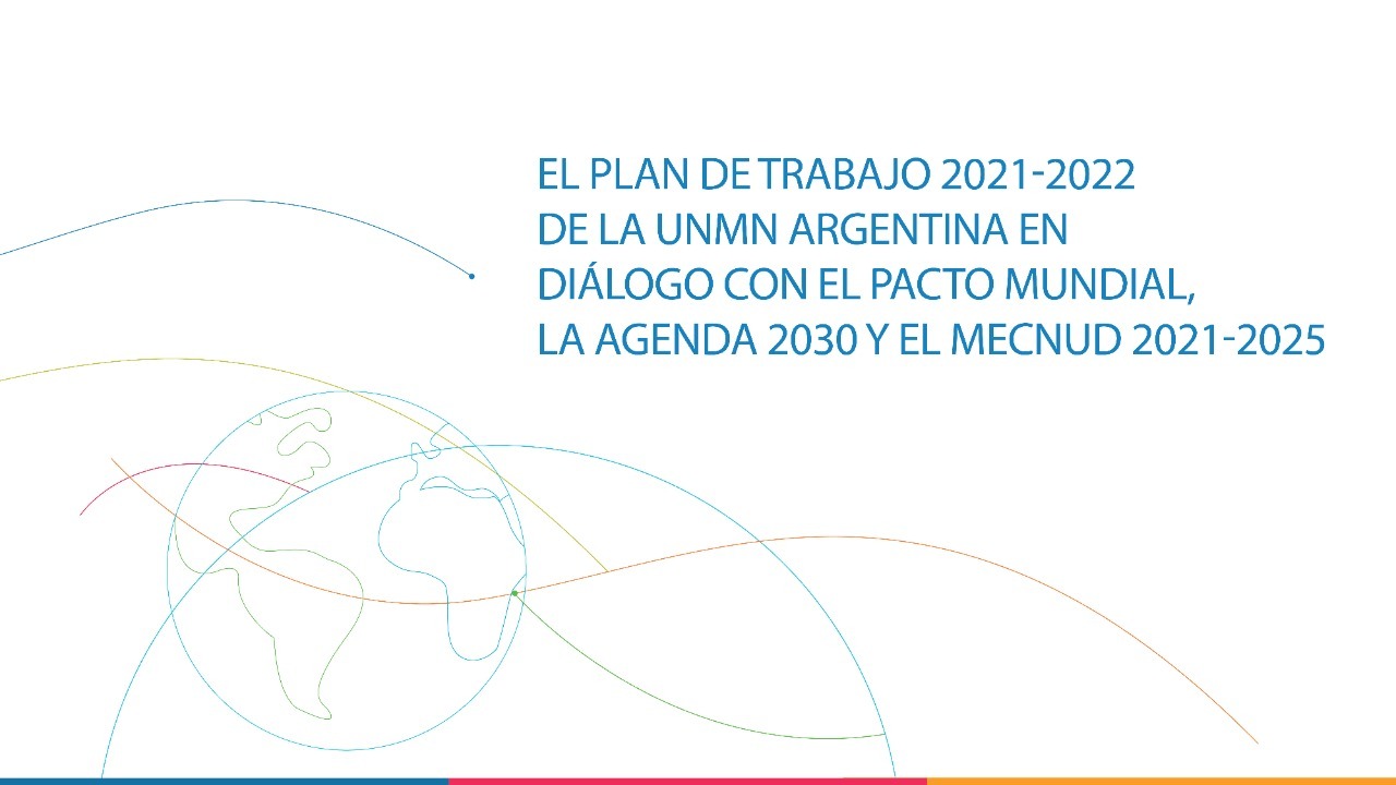 El Plan de Trabajo 2021-2022 de la UNMN Argentina, en diálogo con el Pacto Mundial, la Agenda 2030 y el MECNUD 2021-2025